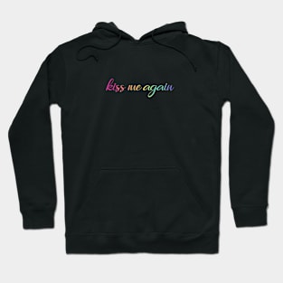 kiss me again Hoodie